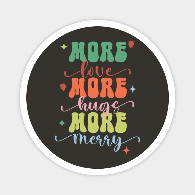 More Love More Hugs More Merry Magnet by Unified by Design